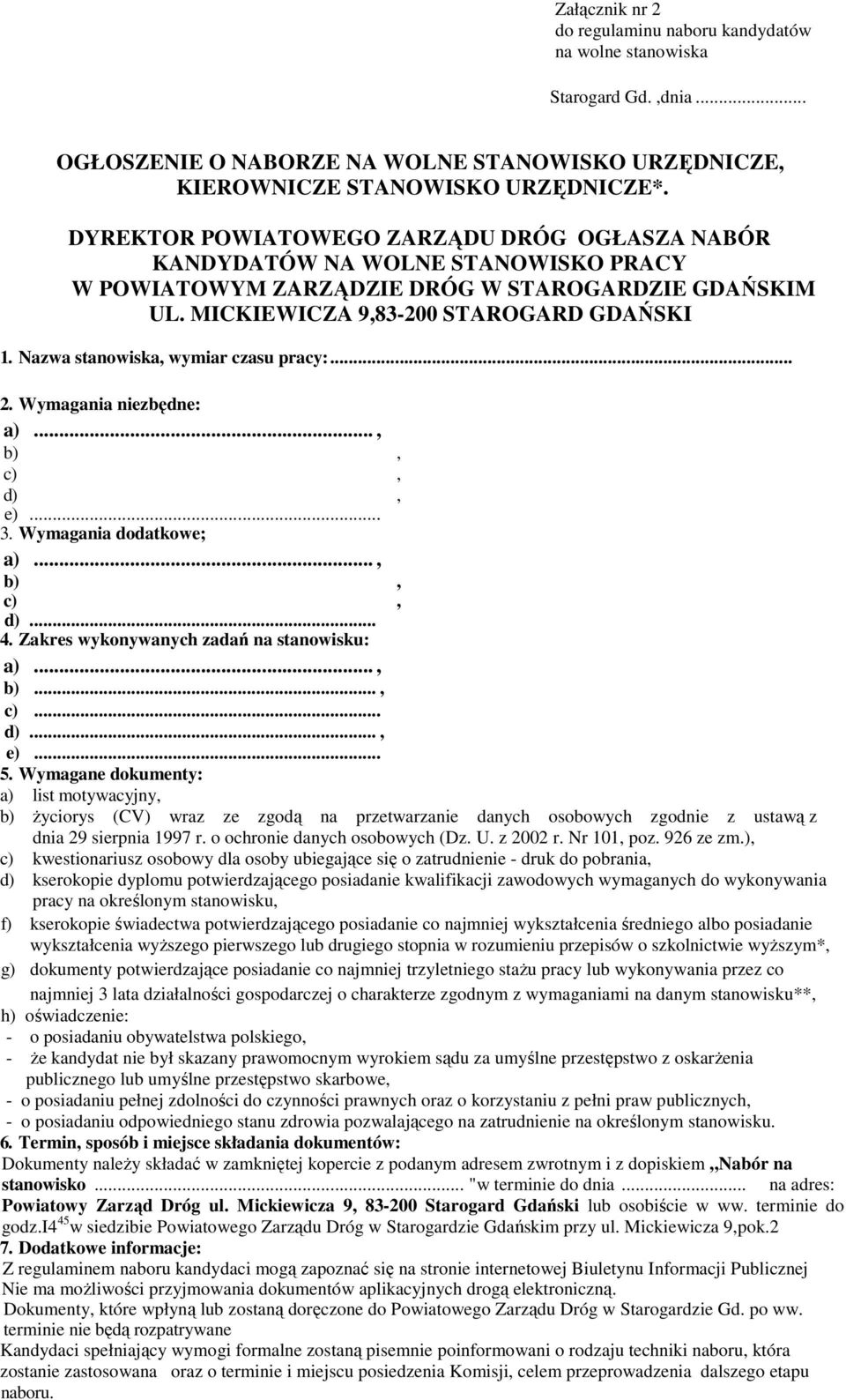 Nazwa stanowiska, wymiar czasu pracy:... 2. Wymagania niezbędne: a)..., b), c), d), e)... 3. Wymagania dodatkowe; a)..., b), c), d)... 4. Zakres wykonywanych zadań na stanowisku: a)..., b)..., c)... d)..., e)... 5.