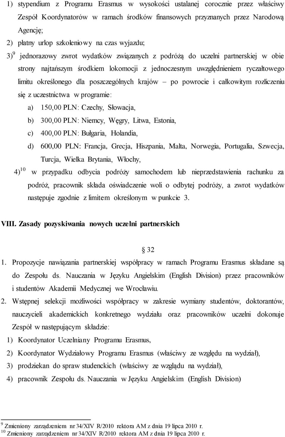 dla poszczególnych krajów po powrocie i całkowitym rozliczeniu się z uczestnictwa w programie: a) 150,00 PLN: Czechy, Słowacja, b) 300,00 PLN: Niemcy, Węgry, Litwa, Estonia, c) 400,00 PLN: Bułgaria,