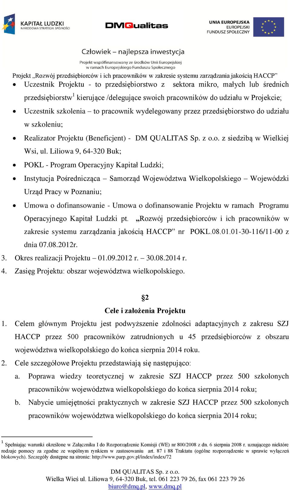 Liliowa 9, 64-320 Buk; POKL - Program Operacyjny Kapitał Ludzki; Instytucja Pośrednicząca Samorząd Województwa Wielkopolskiego Wojewódzki Urząd Pracy w Poznaniu; Umowa o dofinansowanie - Umowa o