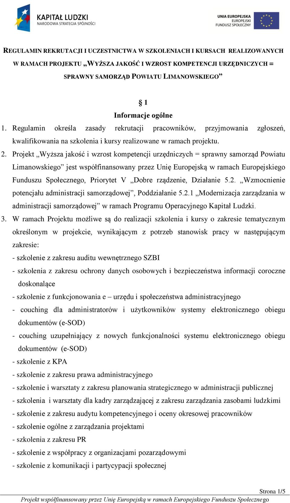 Projekt Wyższa jakość i wzrost kompetencji urzędniczych = sprawny samorząd Powiatu Limanowskiego jest współfinansowany przez Unię Europejską w ramach Europejskiego Funduszu Społecznego, Priorytet V