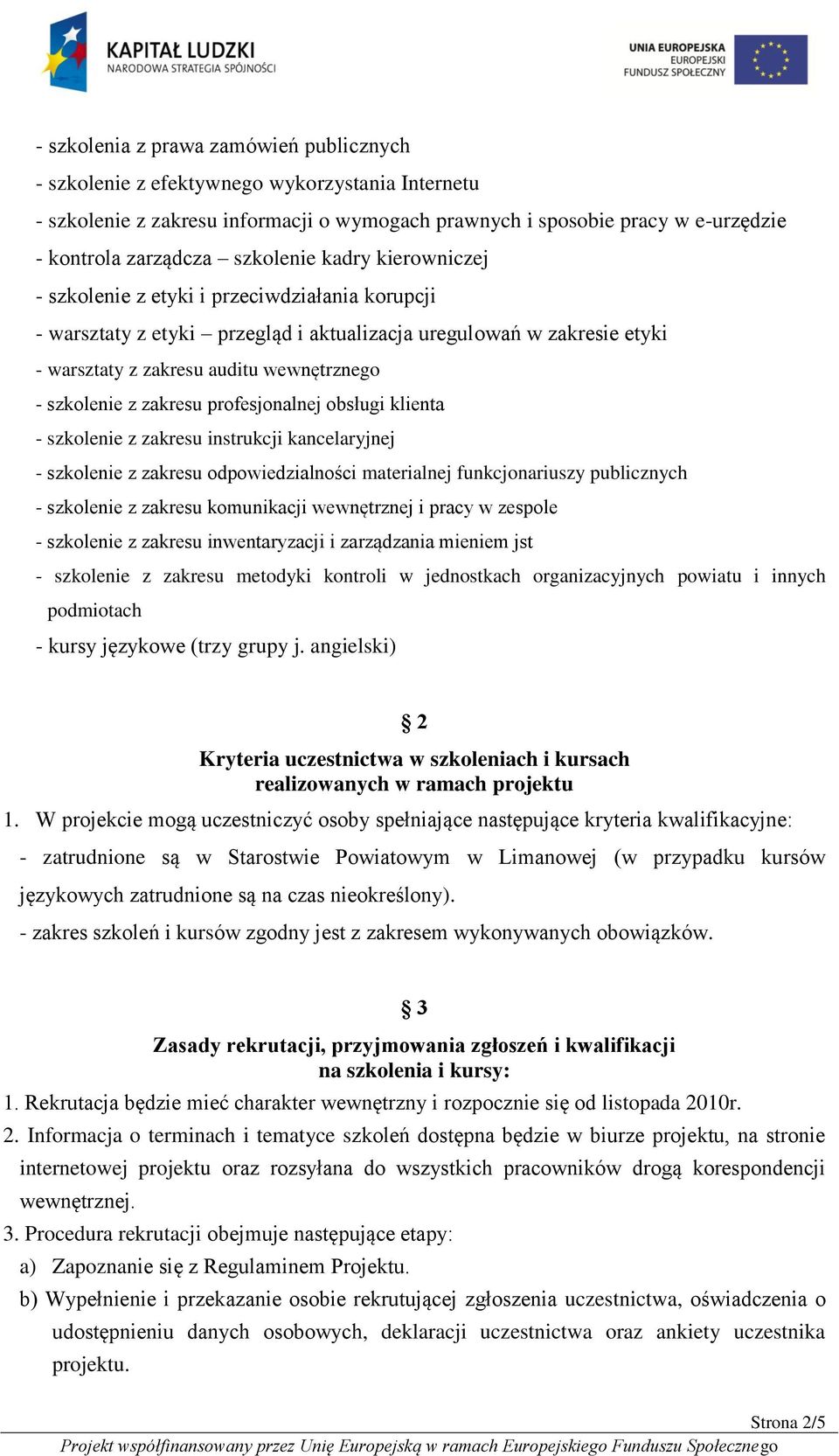 szkolenie z zakresu profesjonalnej obsługi klienta - szkolenie z zakresu instrukcji kancelaryjnej - szkolenie z zakresu odpowiedzialności materialnej funkcjonariuszy publicznych - szkolenie z zakresu