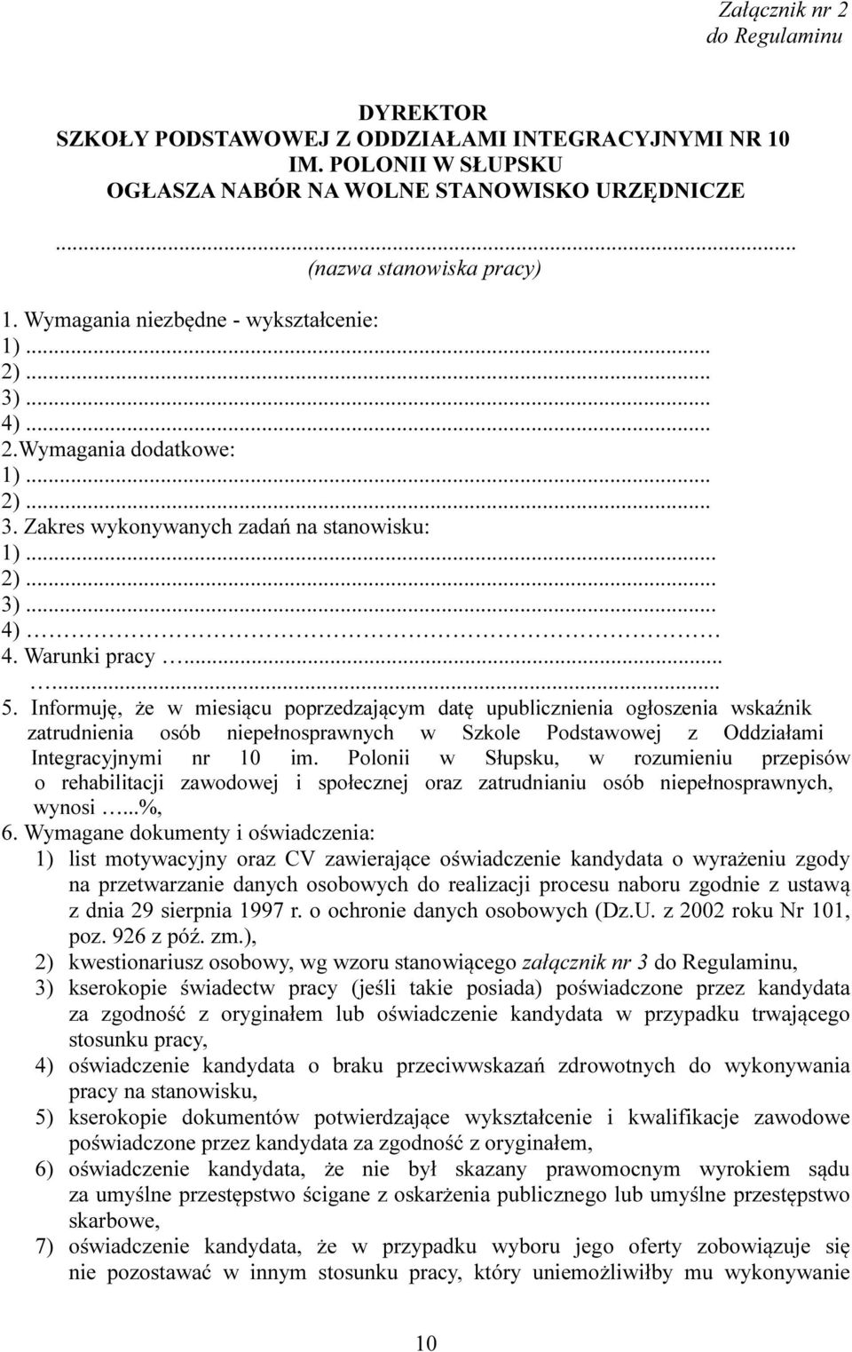 Informuję, że w miesiącu poprzedzającym datę upublicznienia ogłoszenia wskaźnik zatrudnienia osób niepełnosprawnych w Szkole Podstawowej z Oddziałami Integracyjnymi nr 10 im.