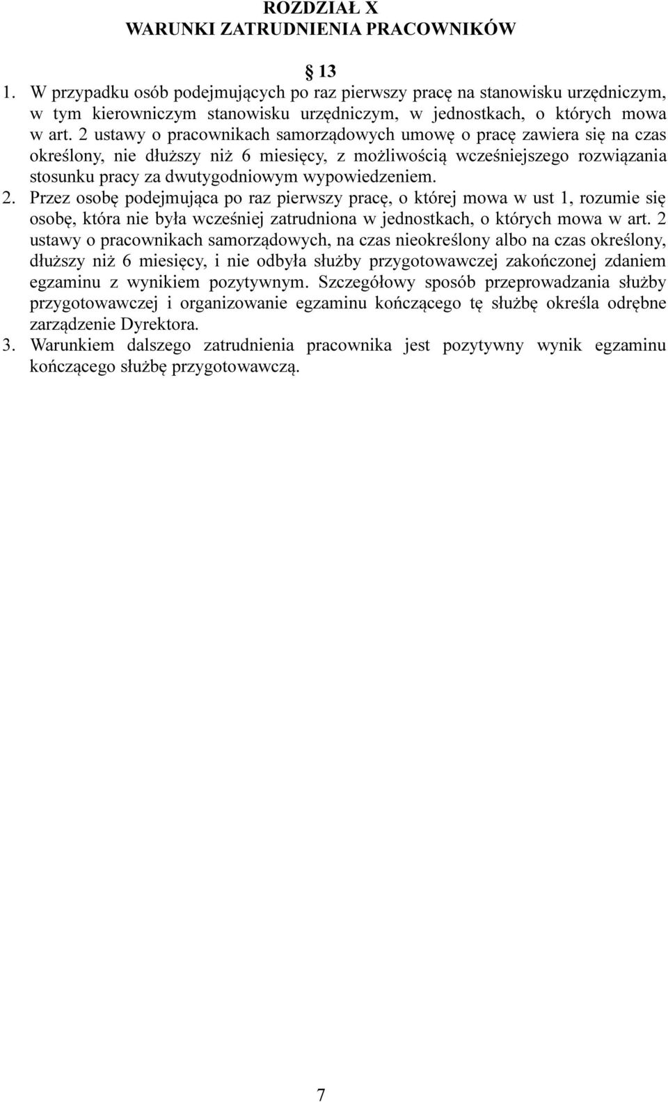 2 ustawy o pracownikach samorządowych umowę o pracę zawiera się na czas określony, nie dłuższy niż 6 miesięcy, z możliwością wcześniejszego rozwiązania stosunku pracy za dwutygodniowym wypowiedzeniem.