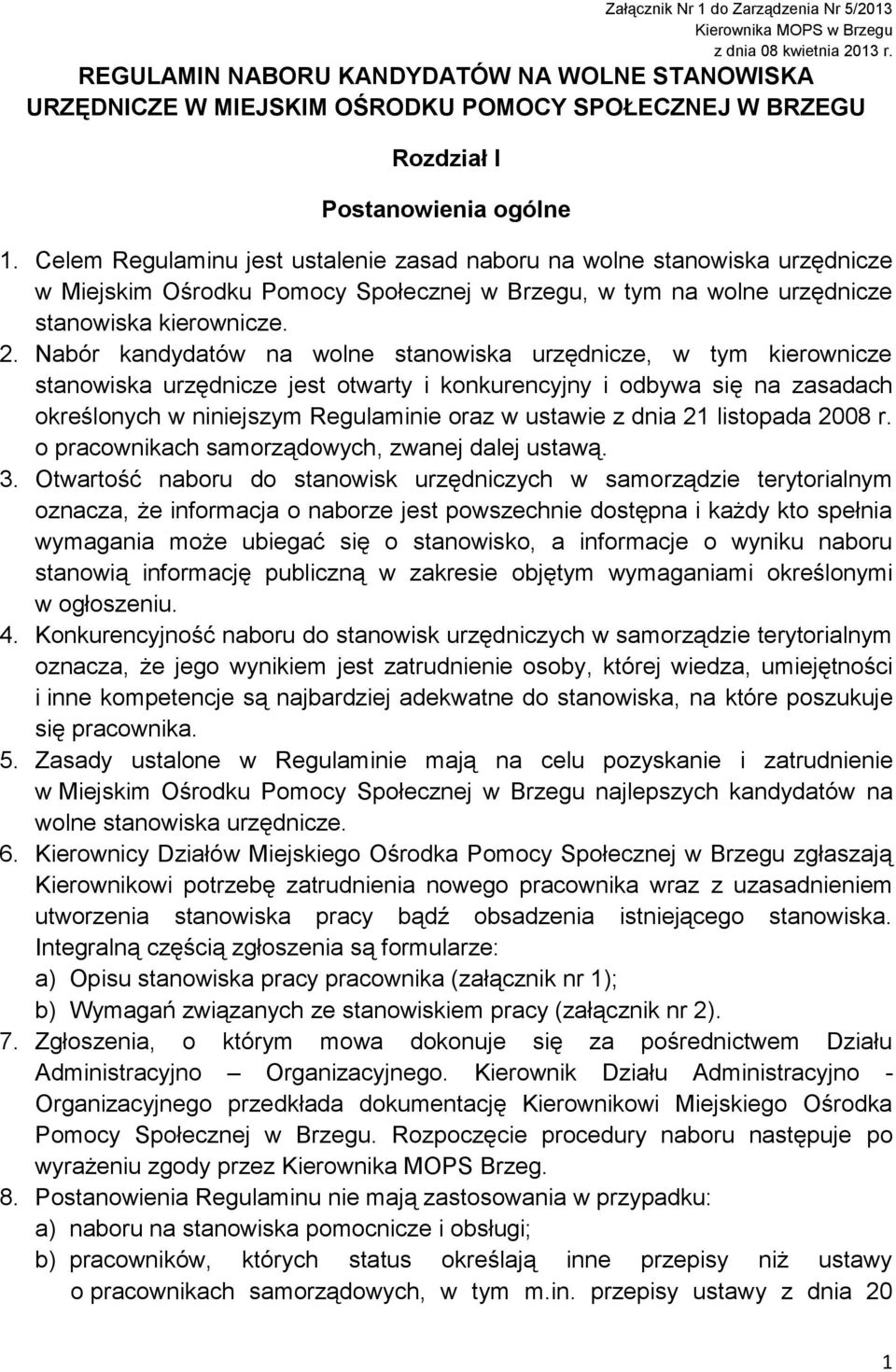 Celem Regulaminu jest ustalenie zasad naboru na wolne stanowiska urzędnicze w Miejskim Ośrodku Pomocy Społecznej w Brzegu, w tym na wolne urzędnicze stanowiska kierownicze. 2.