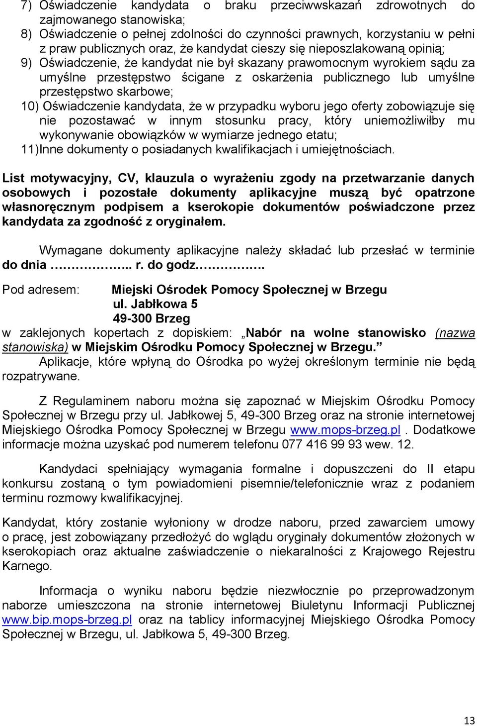 skarbowe; 10) Oświadczenie kandydata, że w przypadku wyboru jego oferty zobowiązuje się nie pozostawać w innym stosunku pracy, który uniemożliwiłby mu wykonywanie obowiązków w wymiarze jednego etatu;