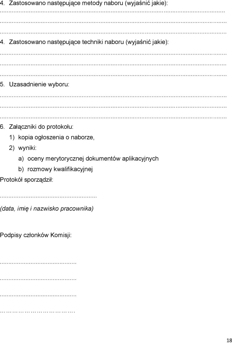 Załączniki do protokołu: 1) kopia ogłoszenia o naborze, 2) wyniki: a) oceny merytorycznej