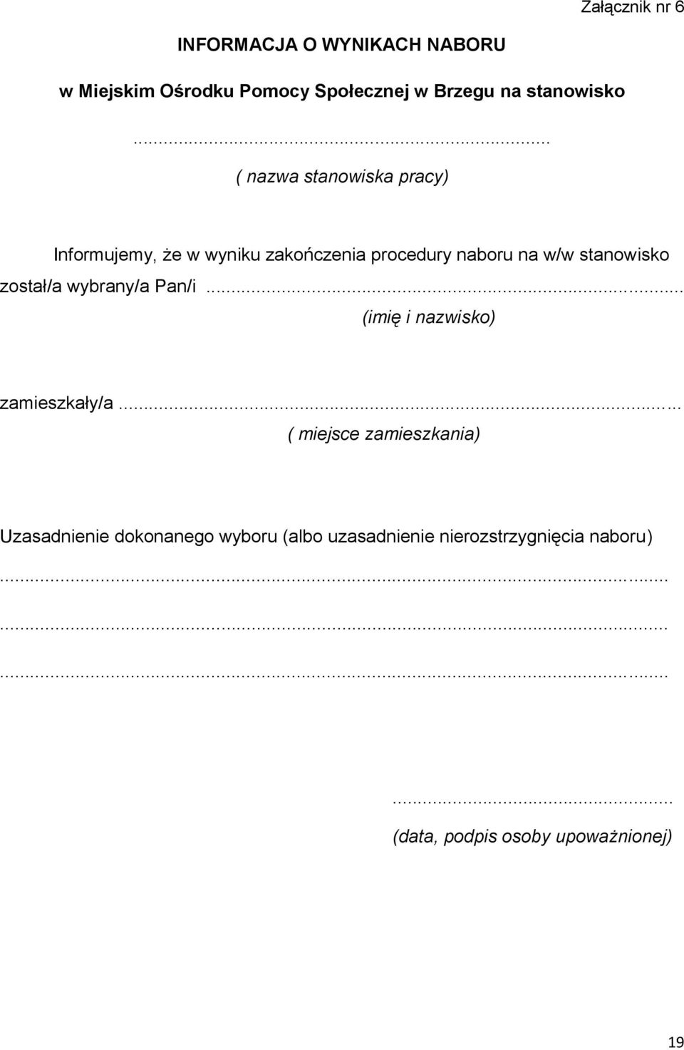 .. ( nazwa stanowiska pracy) Informujemy, że w wyniku zakończenia procedury naboru na w/w stanowisko