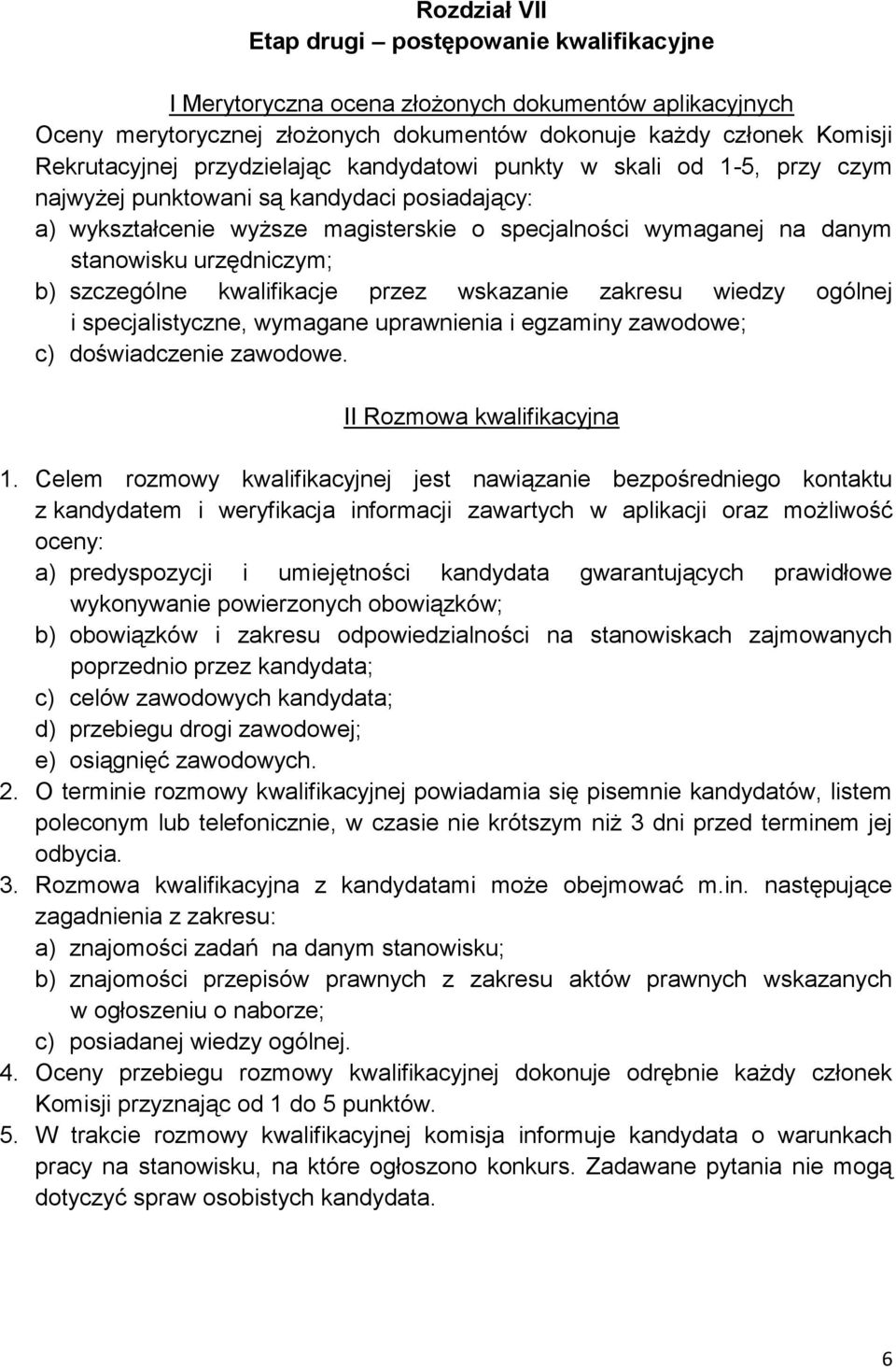 b) szczególne kwalifikacje przez wskazanie zakresu wiedzy ogólnej i specjalistyczne, wymagane uprawnienia i egzaminy zawodowe; c) doświadczenie zawodowe. II Rozmowa kwalifikacyjna 1.