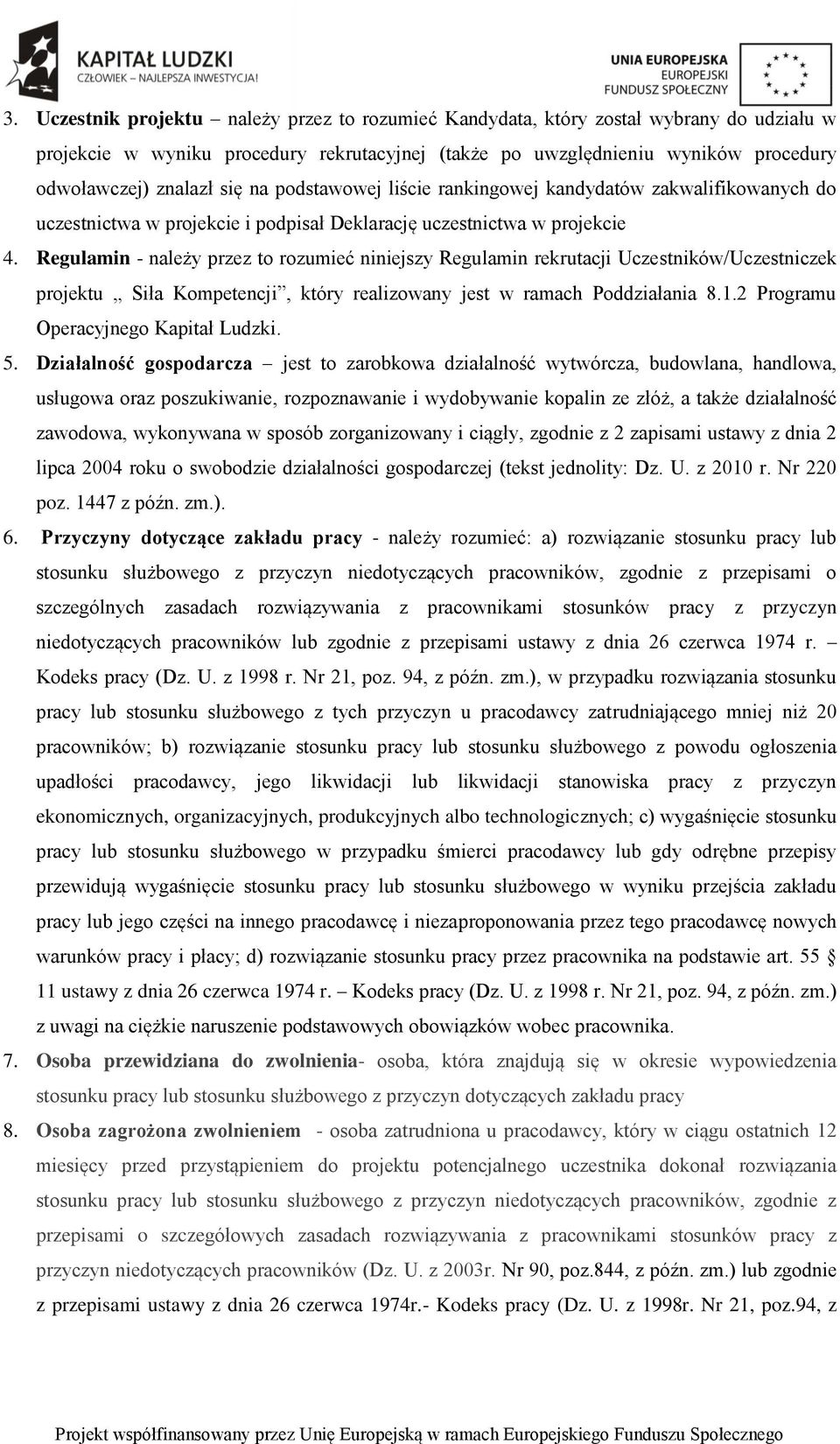 Regulamin - należy przez to rozumieć niniejszy Regulamin rekrutacji Uczestników/Uczestniczek projektu Siła Kompetencji, który realizowany jest w ramach Poddziałania 8.1.