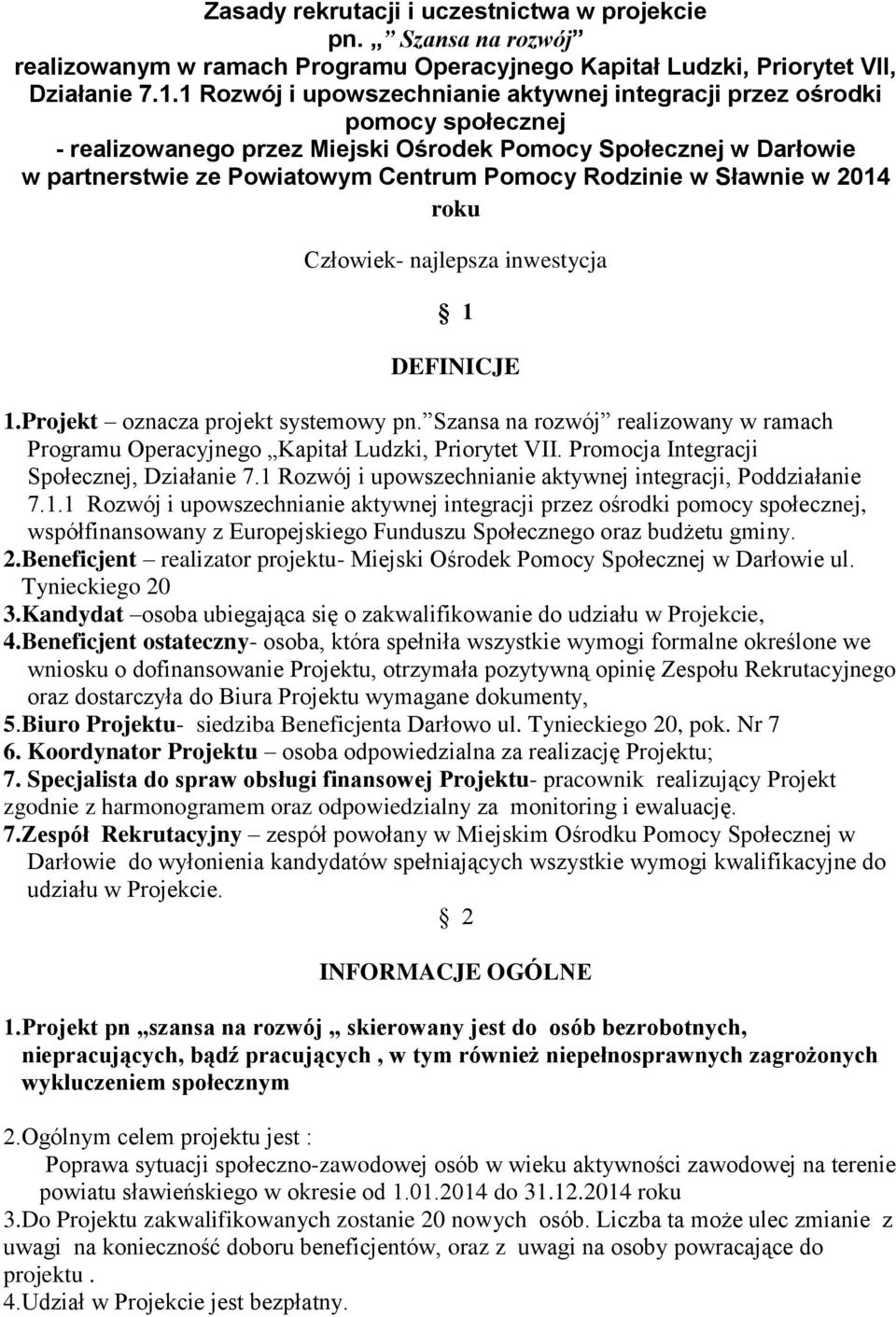 w Sławnie w 2014 roku Człowiek- najlepsza inwestycja 1 DEFINICJE 1.Projekt oznacza projekt systemowy pn. Szansa na rozwój realizowany w ramach Programu Operacyjnego Kapitał Ludzki, Priorytet VII.