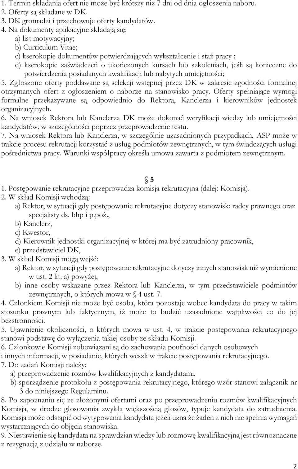 lub szkoleniach, jeśli są konieczne do potwierdzenia posiadanych kwalifikacji lub nabytych umiejętności; 5.