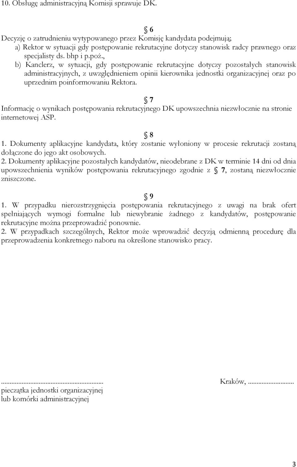 , b) Kanclerz, w sytuacji, gdy postępowanie rekrutacyjne dotyczy pozostałych stanowisk administracyjnych, z uwzględnieniem opinii kierownika jednostki organizacyjnej oraz po uprzednim poinformowaniu