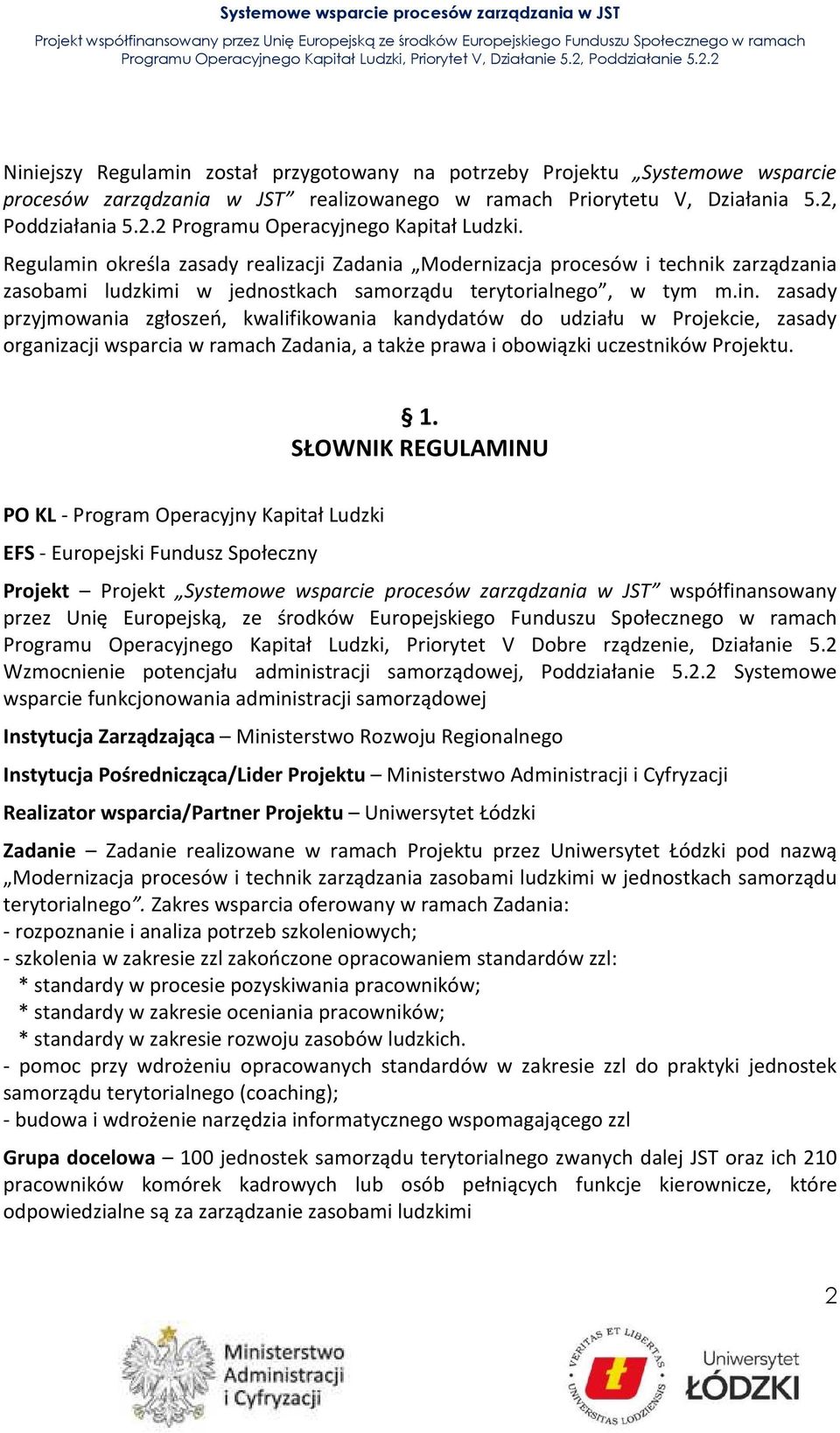 1. SŁOWNIK REGULAMINU PO KL - Program Operacyjny Kapitał Ludzki EFS - Europejski Fundusz Społeczny Projekt Projekt Systemowe wsparcie procesów zarządzania w JST współfinansowany przez Unię