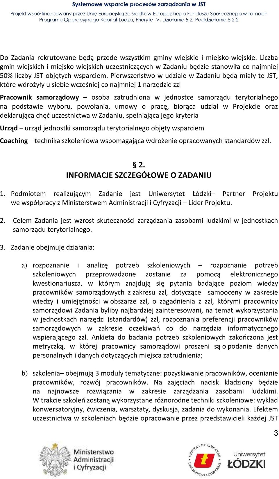 Pierwszeństwo w udziale w Zadaniu będą miały te JST, które wdrożyły u siebie wcześniej co najmniej 1 narzędzie zzl Pracownik samorządowy osoba zatrudniona w jednostce samorządu terytorialnego na