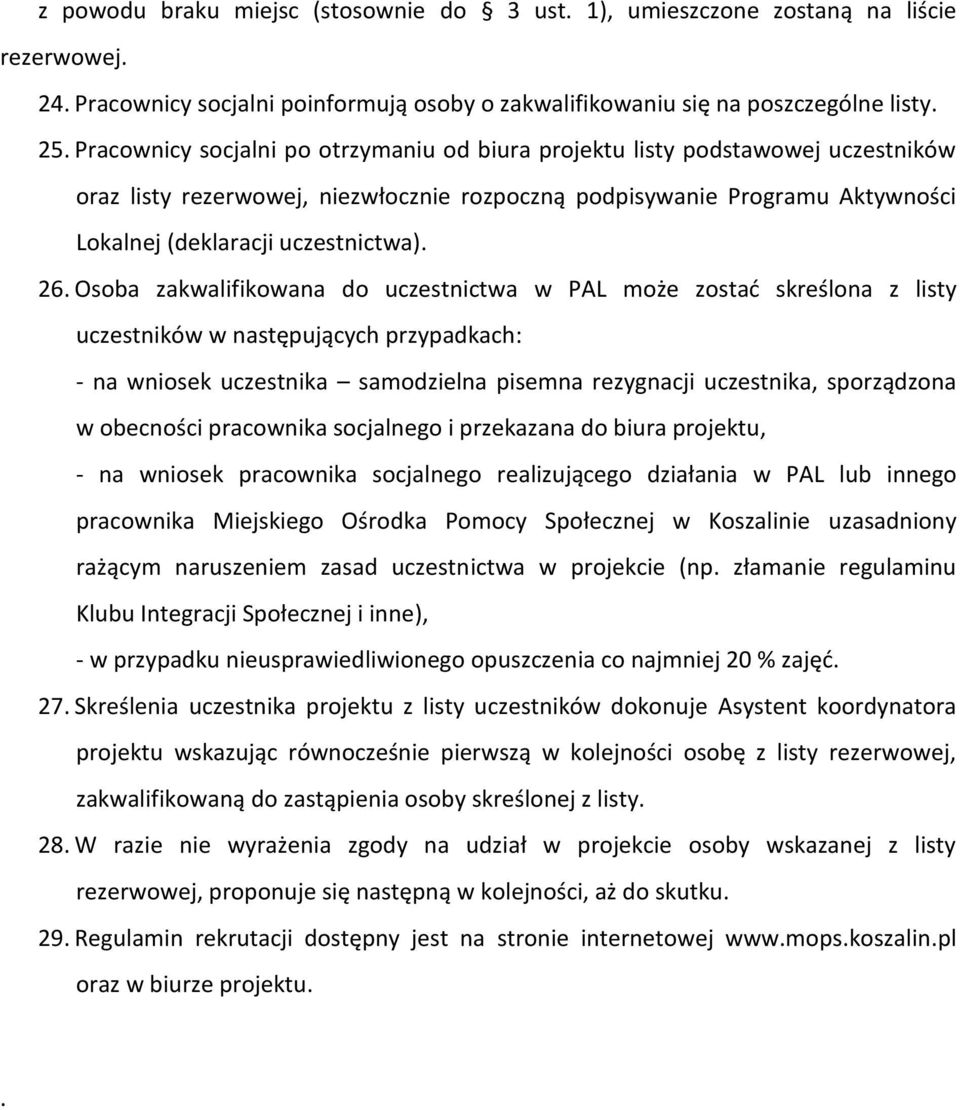 Osoba zakwalifikowana do uczestnictwa w PAL może zostad skreślona z listy uczestników w następujących przypadkach: - na wniosek uczestnika samodzielna pisemna rezygnacji uczestnika, sporządzona w