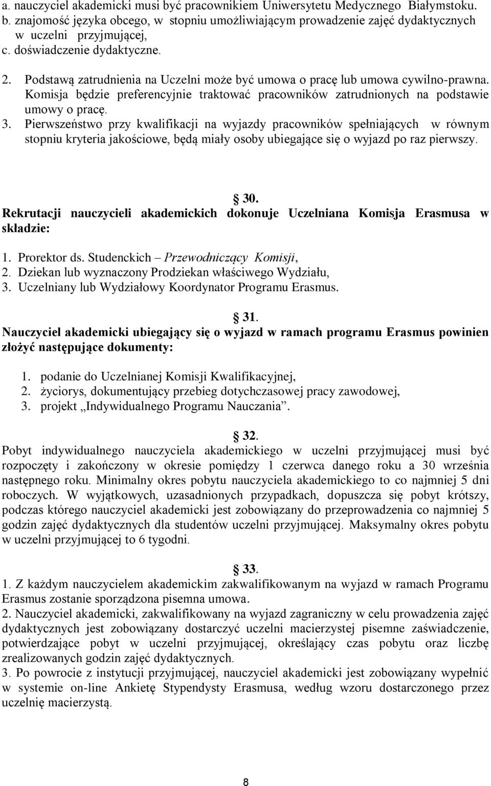 Komisja będzie preferencyjnie traktować pracowników zatrudnionych na podstawie umowy o pracę. 3.