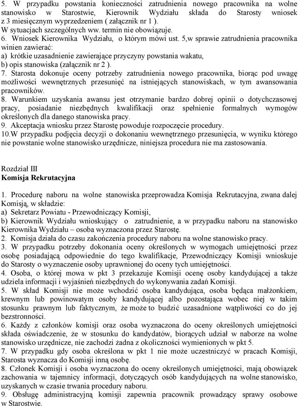 5,w sprawie zatrudnienia pracownika winien zawierać: a) krétkie uzasadnienie zawierające przyczyny powstania wakatu, b) opis stanowiska (załącznik nr 2 ). 7.