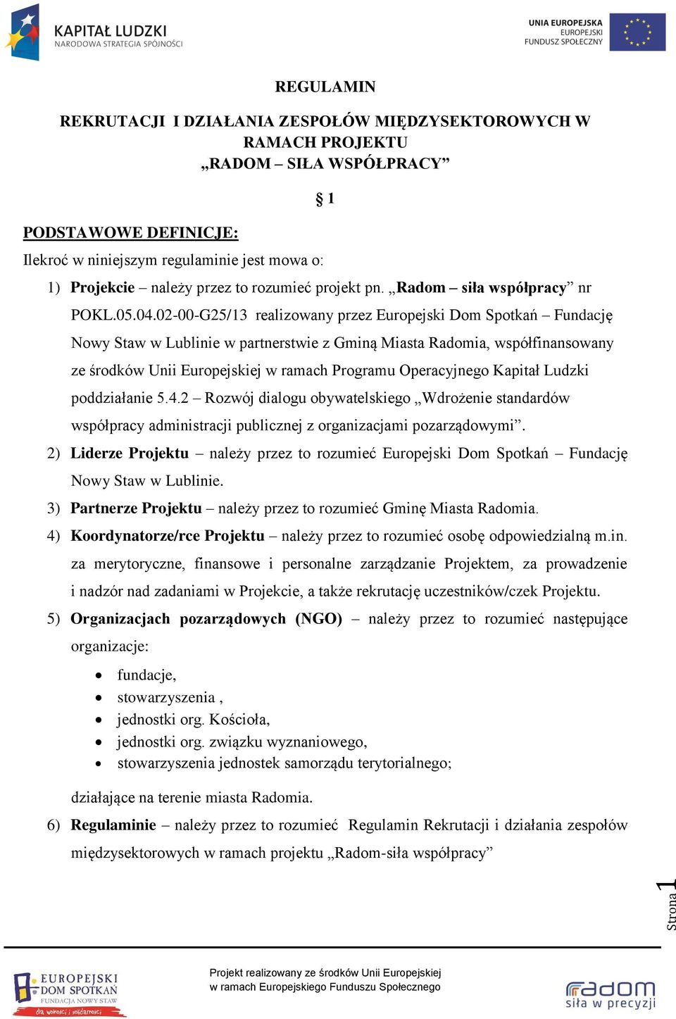 02-00-G25/13 realizowany przez Europejski Dom Spotkań Fundację Nowy Staw w Lublinie w partnerstwie z Gminą Miasta Radomia, współfinansowany ze środków Unii Europejskiej w ramach Programu Operacyjnego