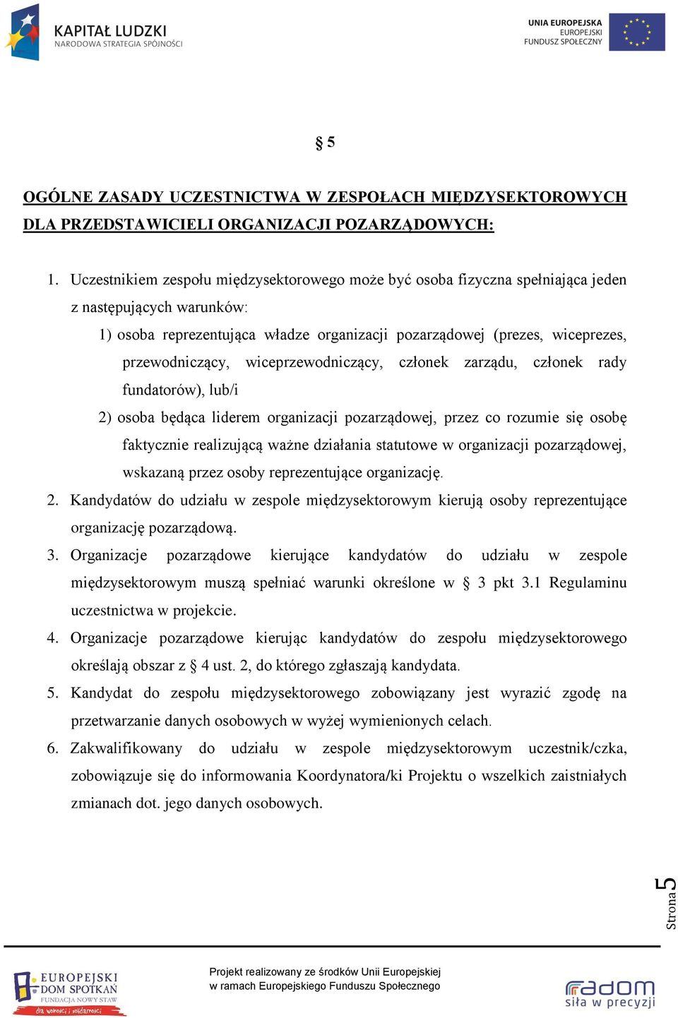 wiceprzewodniczący, członek zarządu, członek rady fundatorów), lub/i 2) osoba będąca liderem organizacji pozarządowej, przez co rozumie się osobę faktycznie realizującą ważne działania statutowe w