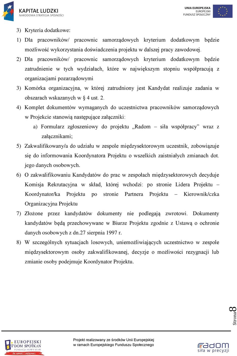organizacyjna, w której zatrudniony jest Kandydat realizuje zadania w obszarach wskazanych w 4 ust. 2.