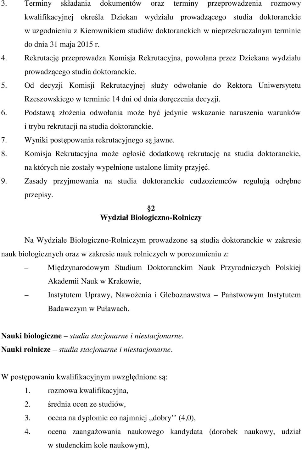 Od decyzji Komisji Rekrutacyjnej służy odwołanie do Rektora Uniwersytetu Rzeszowskiego w terminie 14 dni od dnia doręczenia decyzji. 6.