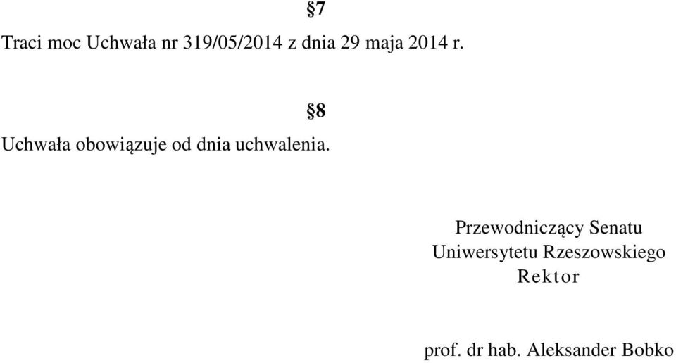 8 Uchwała obowiązuje od dnia uchwalenia.