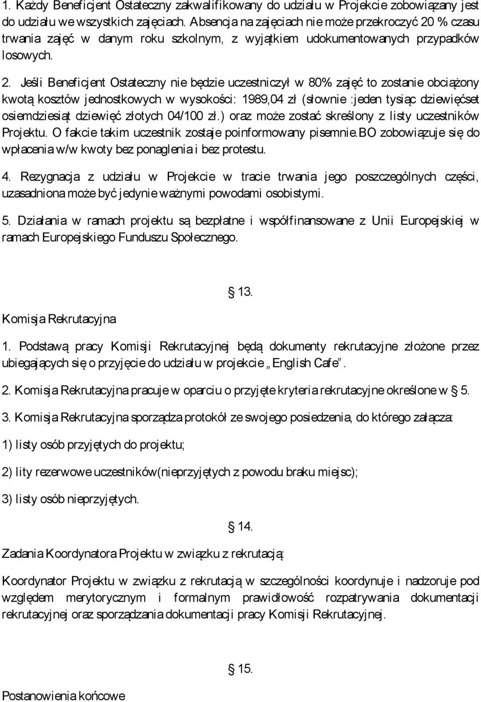 % czasu trwania zajęć w danym roku szkolnym, z wyjątkiem udokumentowanych przypadków losowych. 2.