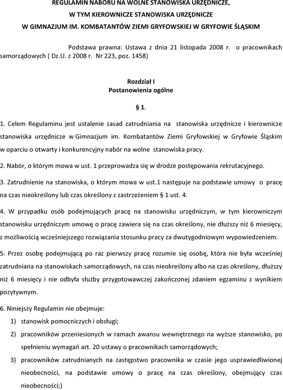 1458) Rozdział I Postanowienia ogólne 1. 1. Celem Regulaminu jest ustalenie zasad zatrudniania na stanowiska urzędnicze i kierownicze stanowiska urzędnicze w Gimnazjum im.