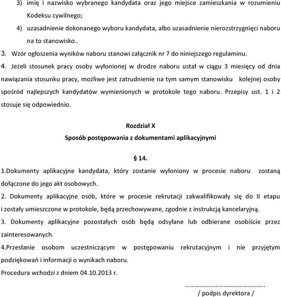 Jeżeli stosunek pracy osoby wyłonionej w drodze naboru ustał w ciągu 3 miesięcy od dnia nawiązania stosunku pracy, możliwe jest zatrudnienie na tym samym stanowisku kolejnej osoby spośród najlepszych