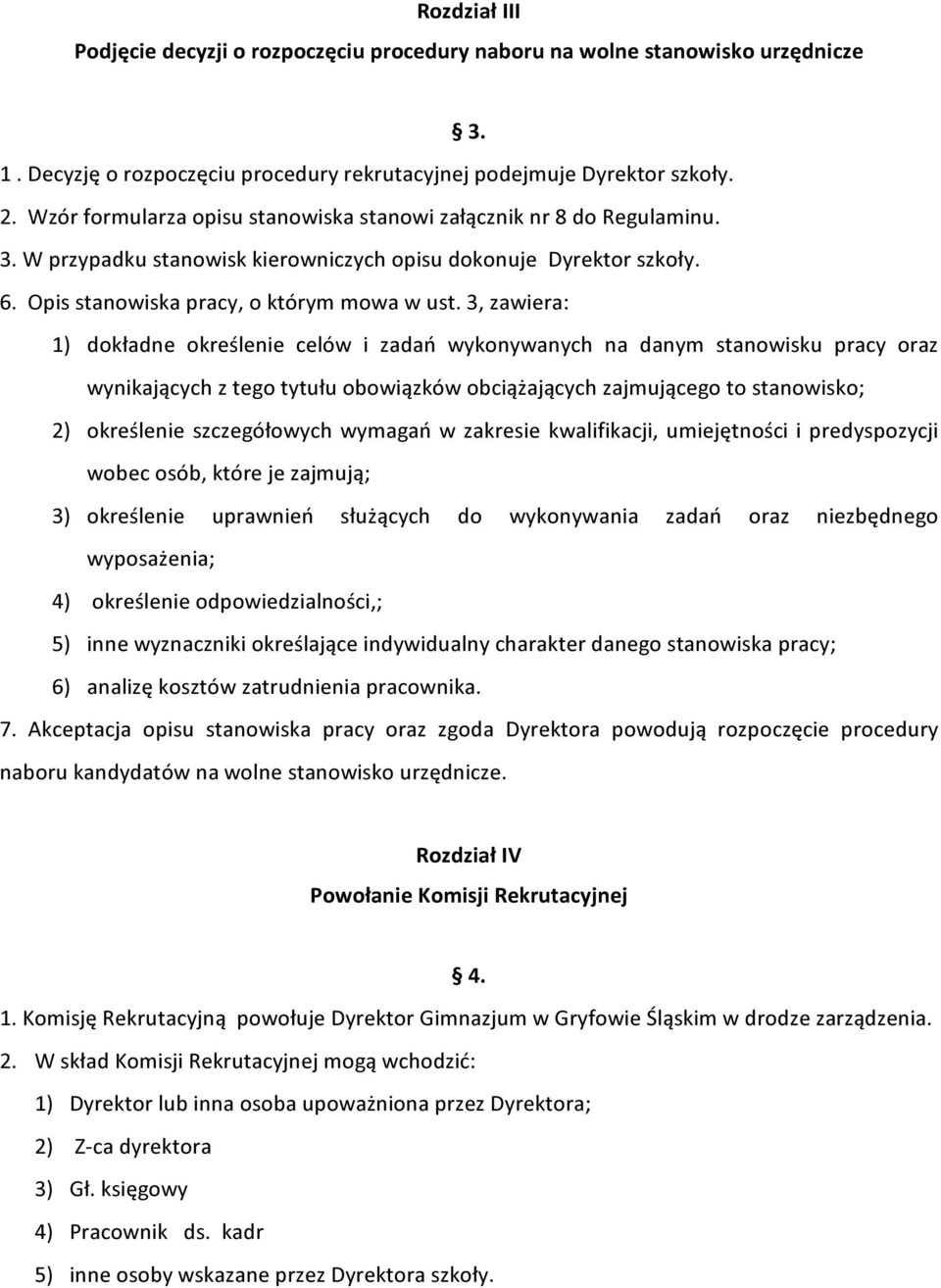 3, zawiera: 1) dokładne określenie celów i zadań wykonywanych na danym stanowisku pracy oraz wynikających z tego tytułu obowiązków obciążających zajmującego to stanowisko; 2) określenie szczegółowych