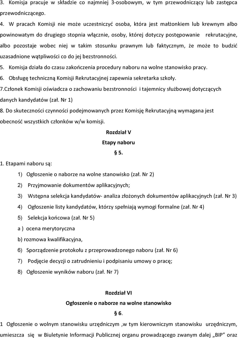niej w takim stosunku prawnym lub faktycznym, że może to budzić uzasadnione wątpliwości co do jej bezstronności. 5. Komisja działa do czasu zakończenia procedury naboru na wolne stanowisko pracy. 6.