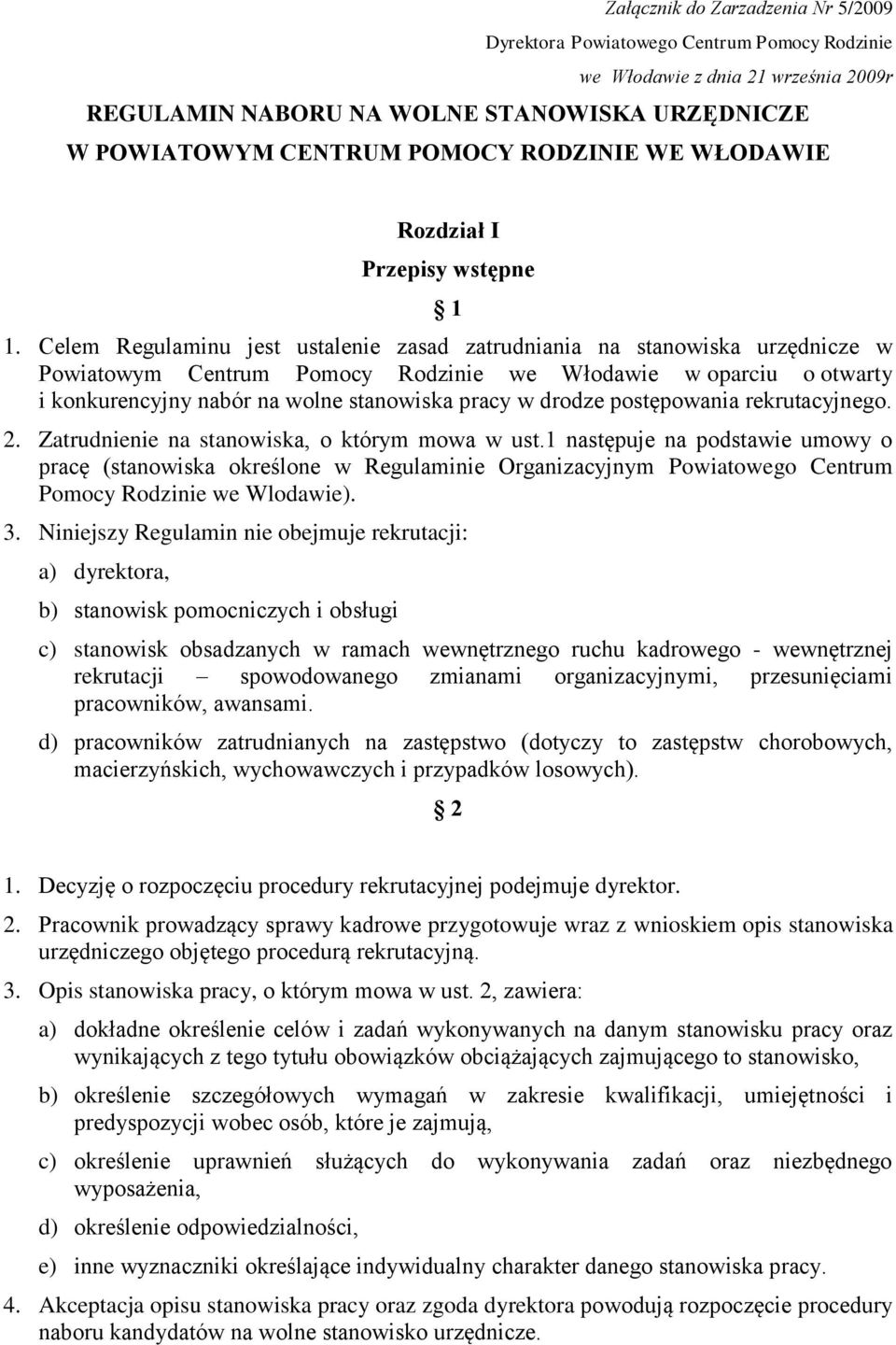 Celem Regulaminu jest ustalenie zasad zatrudniania na stanowiska urzędnicze w Powiatowym Centrum Pomocy Rodzinie we Włodawie w oparciu o otwarty i konkurencyjny nabór na wolne stanowiska pracy w