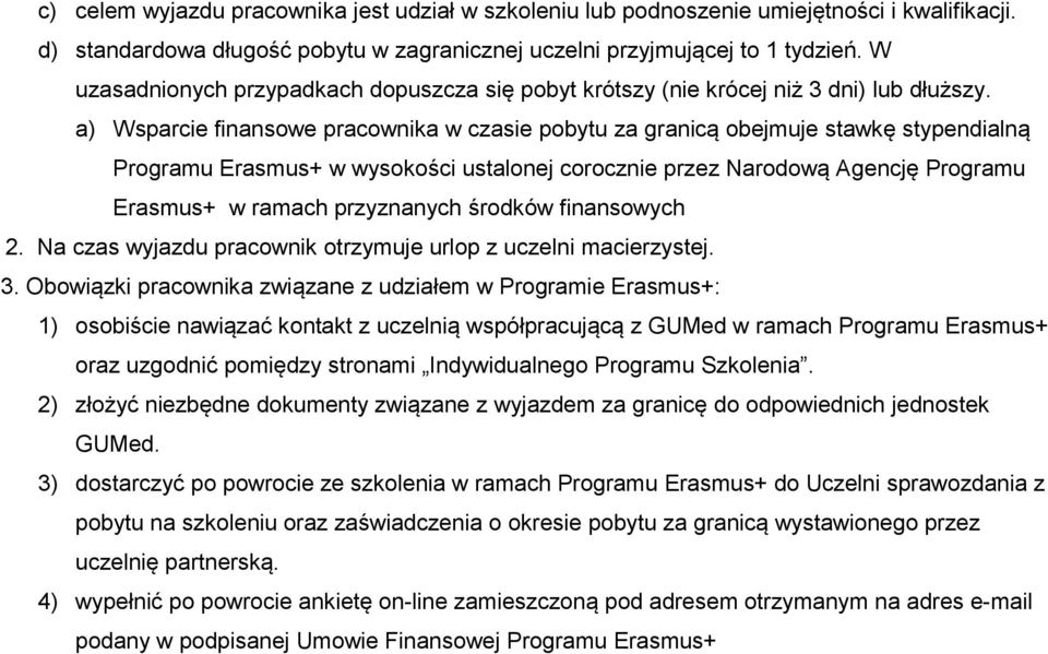 a) Wsparcie finansowe pracownika w czasie pobytu za granicą obejmuje stawkę stypendialną Programu Erasmus+ w wysokości ustalonej corocznie przez Narodową Agencję Programu Erasmus+ w ramach