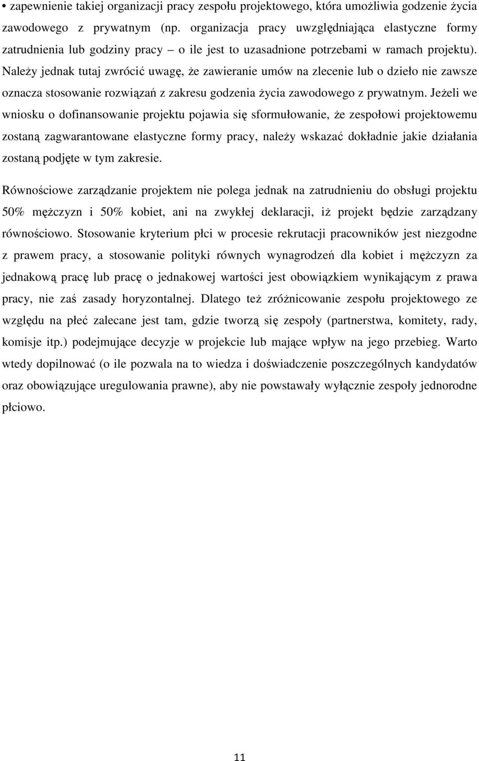 Należy jednak tutaj zwrócić uwagę, że zawieranie umów na zlecenie lub o dzieło nie zawsze oznacza stosowanie rozwiązań z zakresu godzenia życia zawodowego z prywatnym.