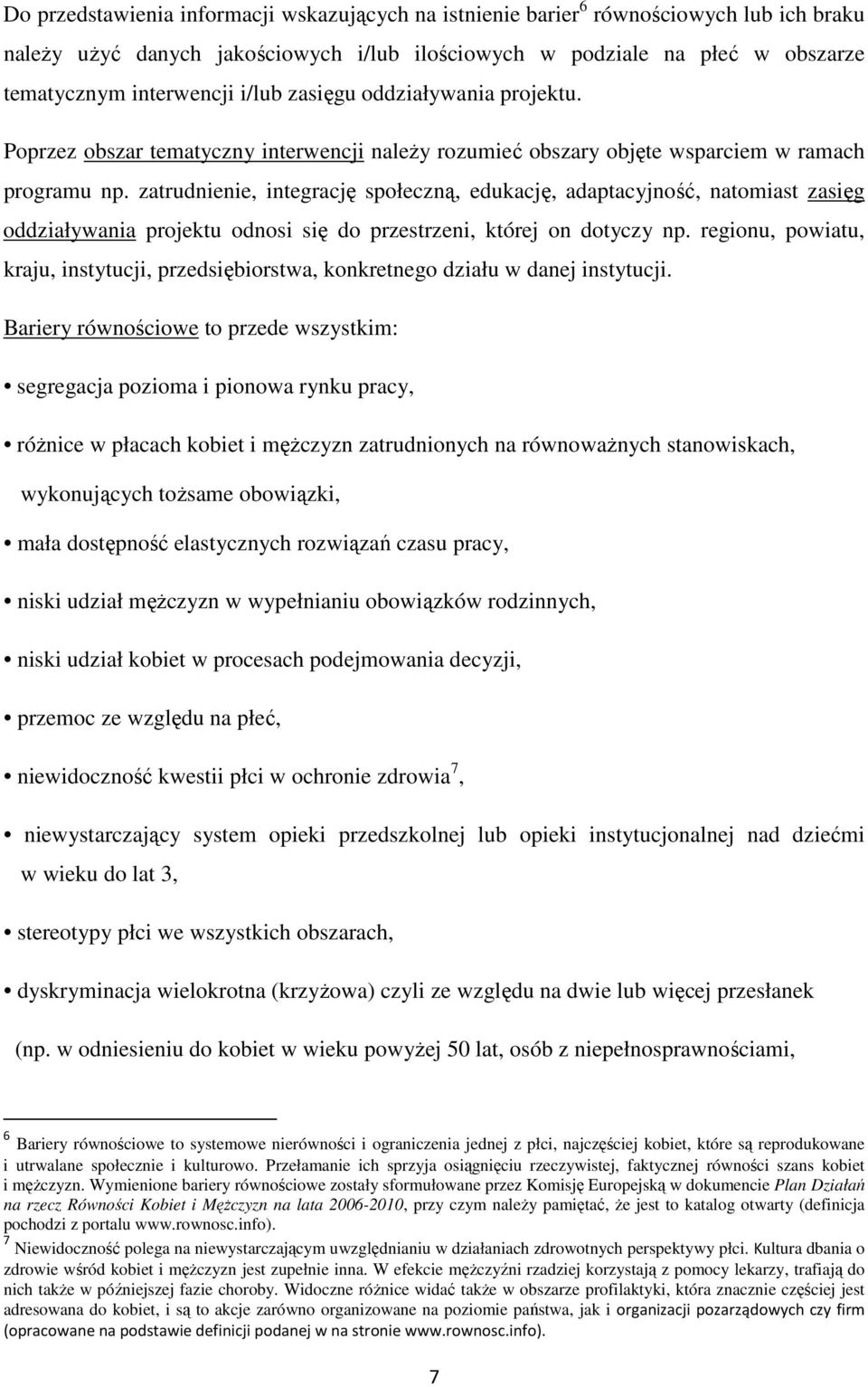 zatrudnienie, integrację społeczną, edukację, adaptacyjność, natomiast zasięg oddziaływania projektu odnosi się do przestrzeni, której on dotyczy np.