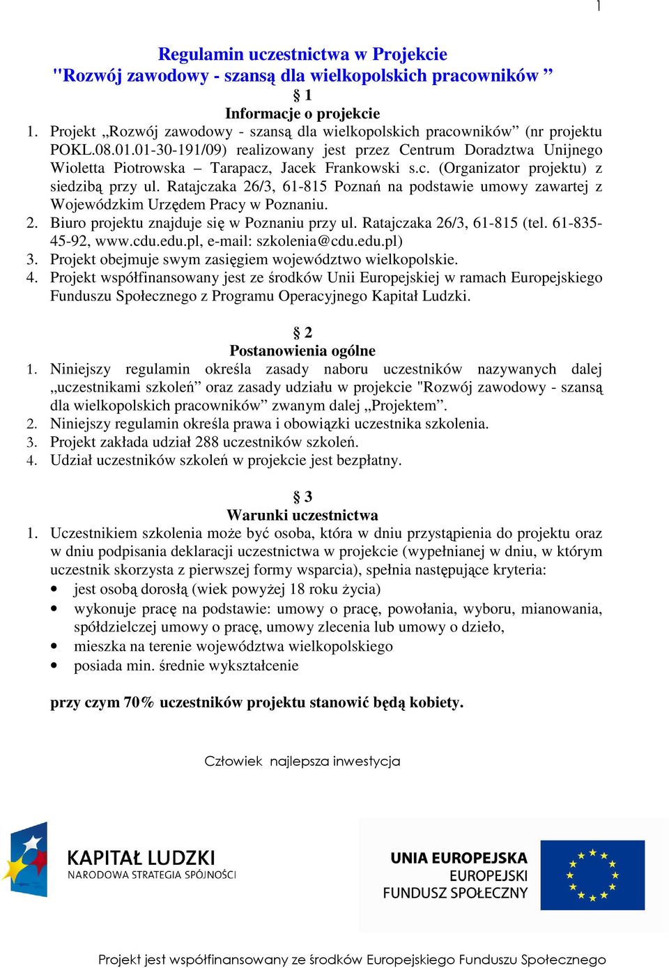 01-30-191/09) realizowany jest przez Centrum Doradztwa Unijnego Wioletta Piotrowska Tarapacz, Jacek Frankowski s.c. (Organizator projektu) z siedzibą przy ul.