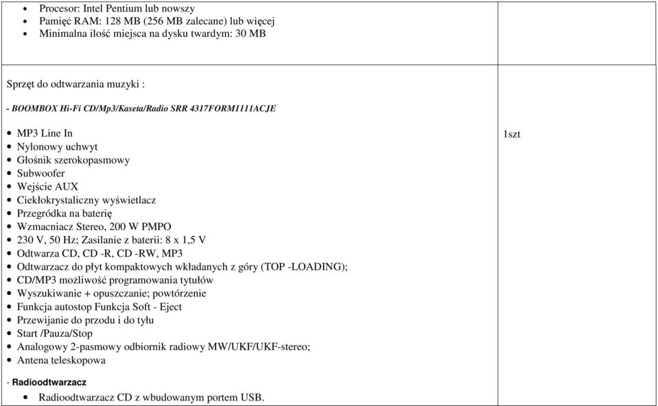 Zasilanie z baterii: 8 x 1,5 V Odtwarza CD, CD -R, CD -RW, MP3 Odtwarzacz do płyt kompaktowych wkładanych z góry (TOP -LOADING); CD/MP3 możliwość programowania tytułów Wyszukiwanie + opuszczanie;