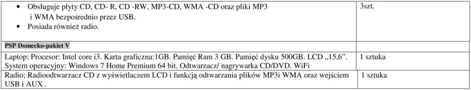 Pamięć Ram 3 GB. Pamięć dysku 500GB. LCD 15,6. System operacyjny: Windows 7 Home Premium 64 bit.