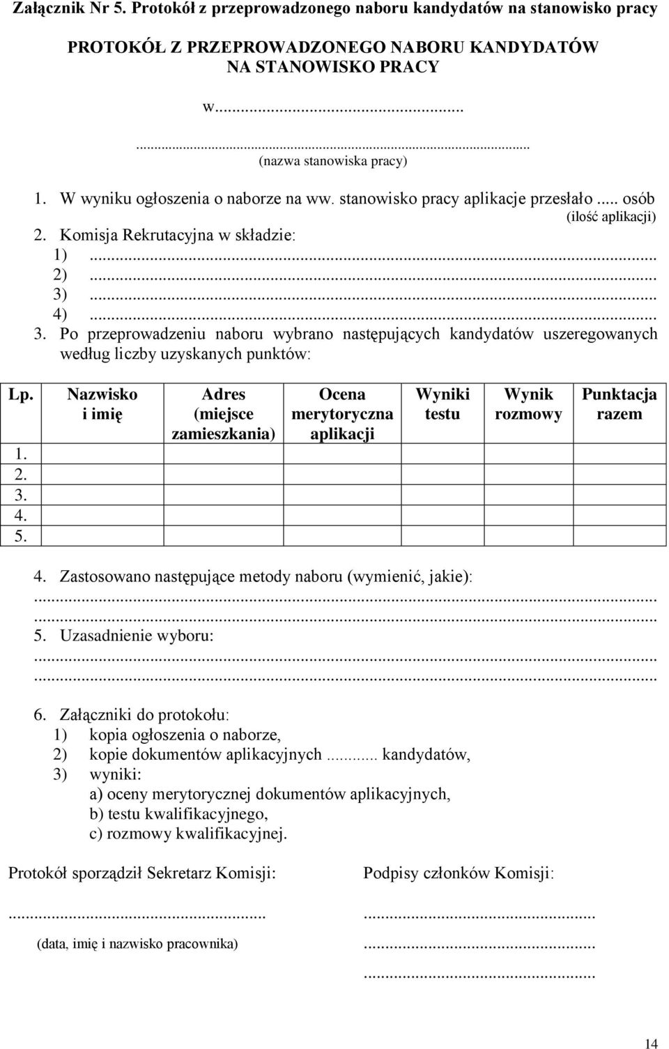 ... 4)... 3. Po przeprowadzeniu naboru wybrano następujących kandydatów uszeregowanych według liczby uzyskanych punktów: Lp. 1. 2. 3. 4. 5.