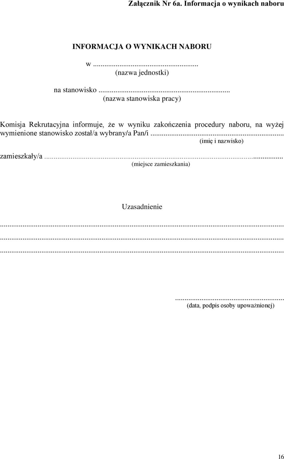 .. (nazwa stanowiska pracy) Komisja Rekrutacyjna informuje, że w wyniku zakończenia procedury