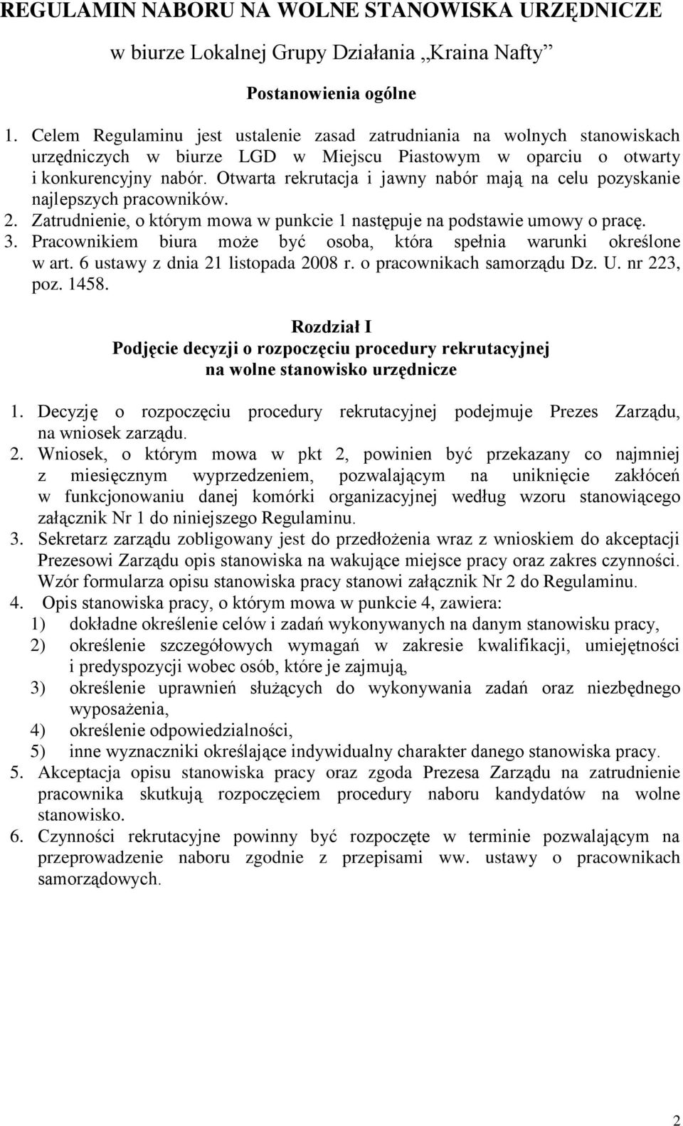 Otwarta rekrutacja i jawny nabór mają na celu pozyskanie najlepszych pracowników. 2. Zatrudnienie, o którym mowa w punkcie 1 następuje na podstawie umowy o pracę. 3.