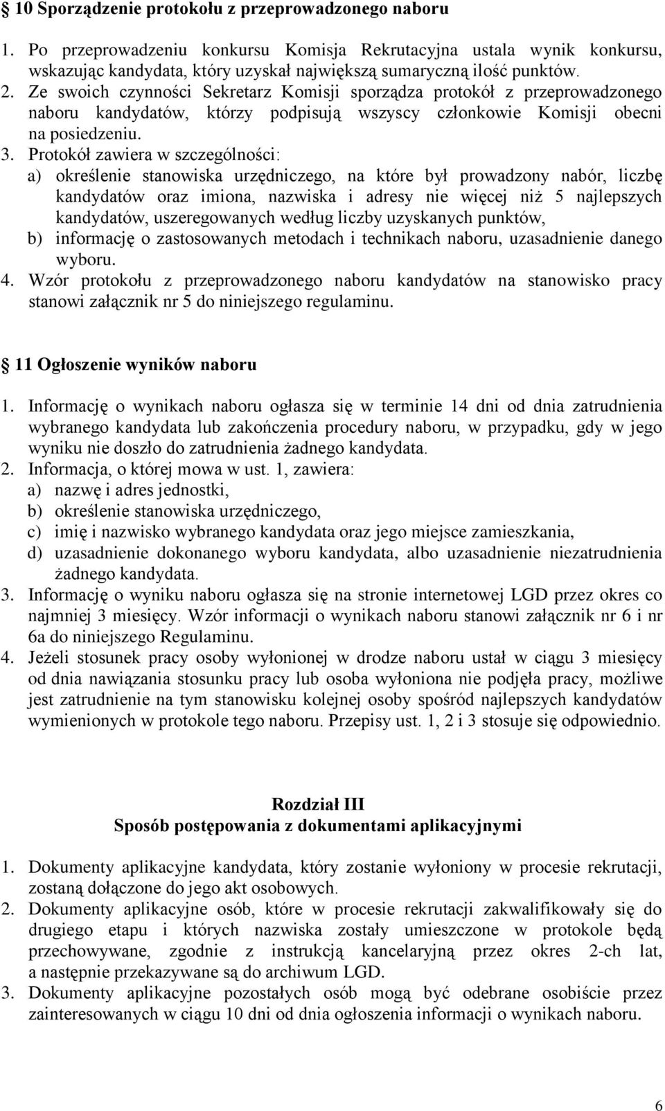 Protokół zawiera w szczególności: a) określenie stanowiska urzędniczego, na które był prowadzony nabór, liczbę kandydatów oraz imiona, nazwiska i adresy nie więcej niż 5 najlepszych kandydatów,