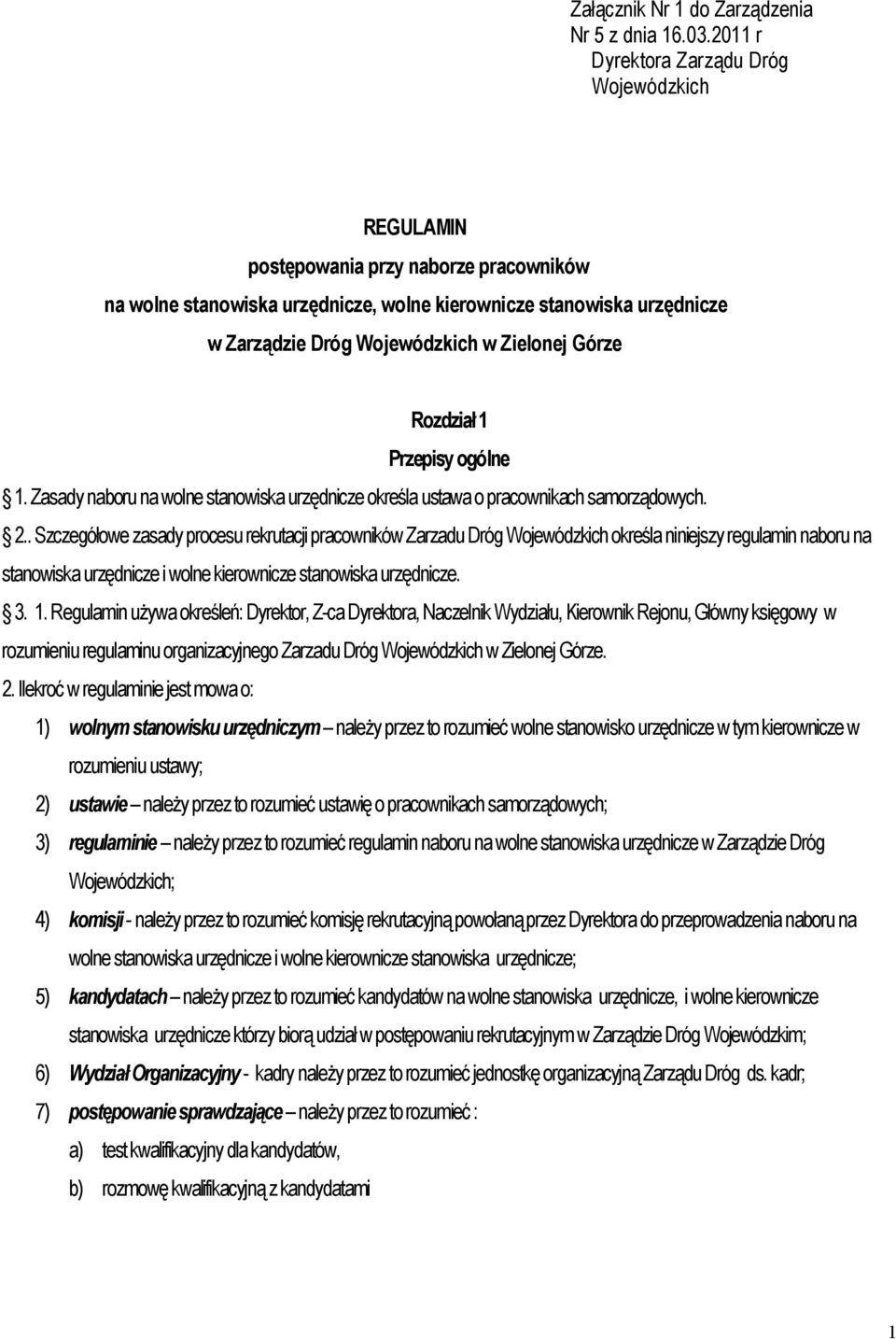 Zielonej Górze Rozdział 1 Przepisy ogólne 1. Zasady naboru na wolne stanowiska urzędnicze określa ustawa o pracownikach samorządowych. 2.