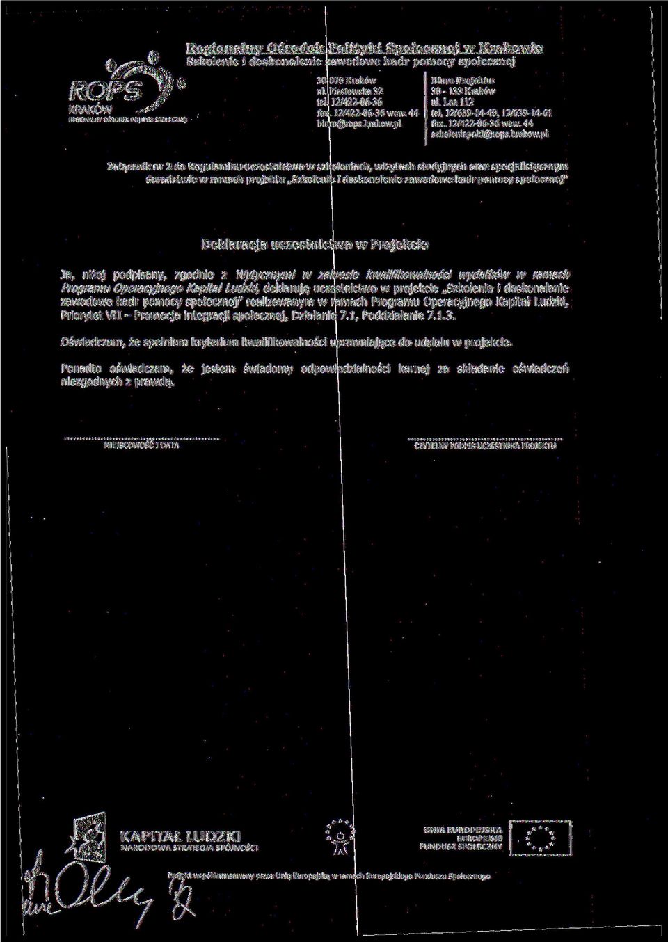 zgodnie z Wytycznymi w zakresie kwalifikowalności wydatków w ramach Programu Operacyjnego Kapitał Ludzki, deklaruję uczestnictwo w projekcie Szkolenie i doskonalenie zawodowe kadr pomocy społecznej"