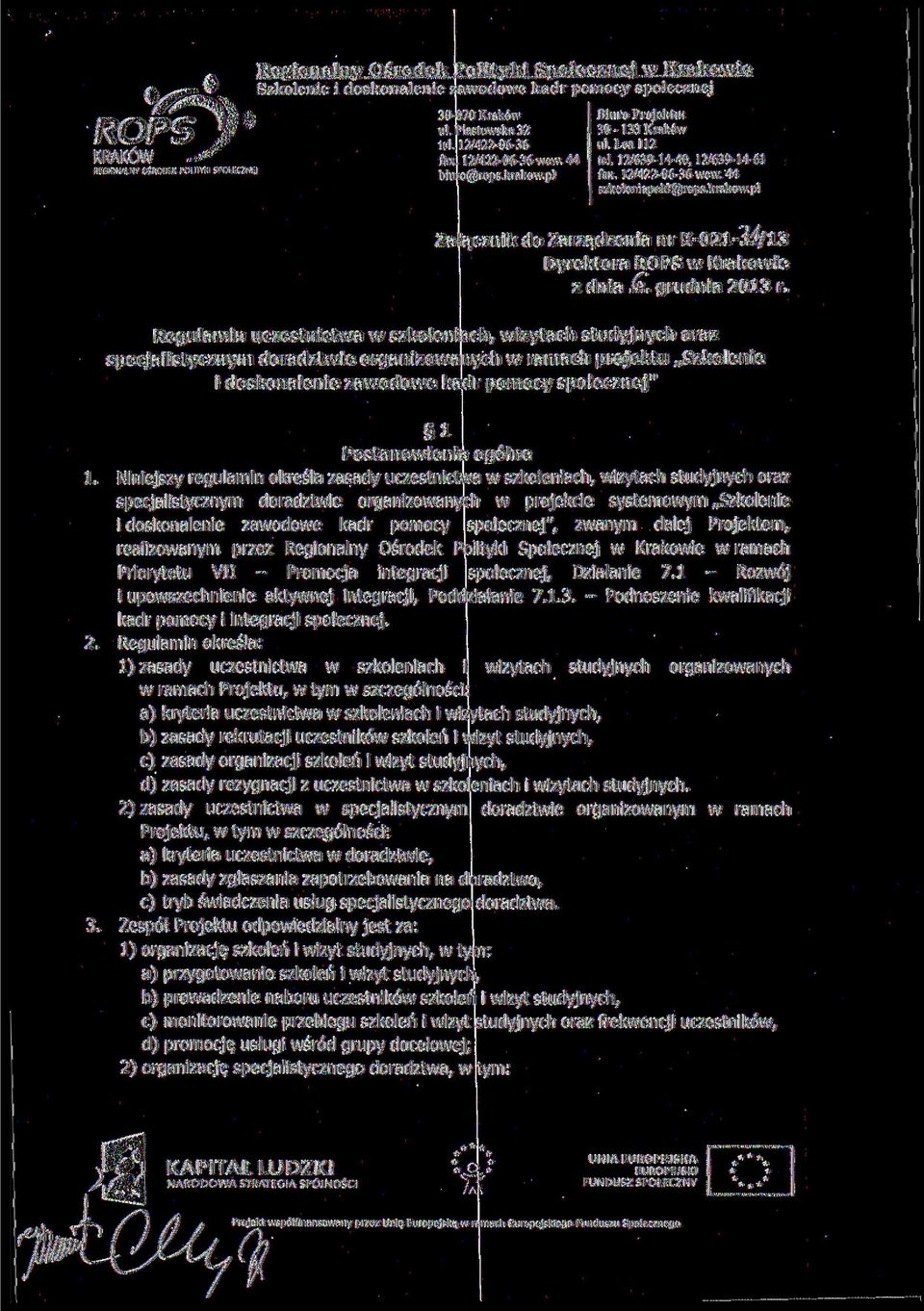 ogólne Niniejszy regulamin określa zasady uczestnictwa w szkoleniach, wizytach studyjnych oraz specjalistycznym doradztwie organizowanych w projekcie systemowym Szkolenie i doskonalenie zawodowe kadr