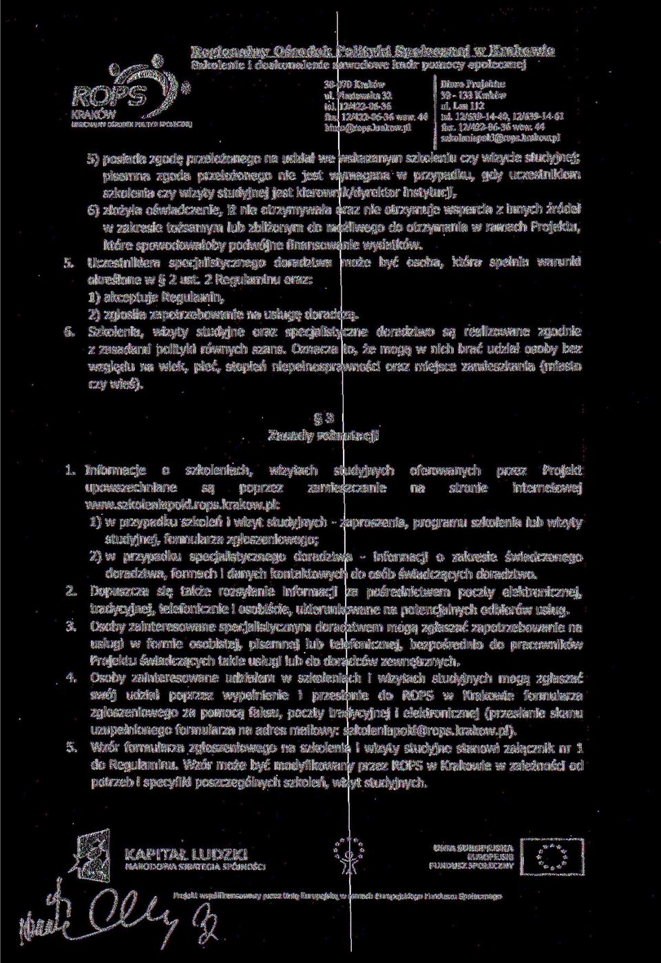 pl 5) posiada zgodę przełożonego na udział we wskazanym szkoleniu czy wizycie studyjnej; pisemna zgoda przełożonego nie jest wymagana w przypadku, gdy uczestnikiem szkolenia czy wizyty studyjnej jest