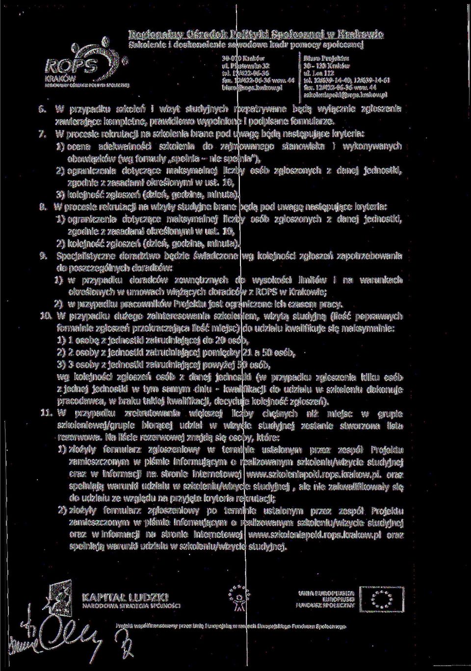 W procesie rekrutacji na szkolenia brane pod uwagę będą następujące kryteria: 1) ocena adekwatności szkolenia do zajmowanego stanowiska i wykonywanych obowiązków (wg formuły spełnia - nie spełnia"),