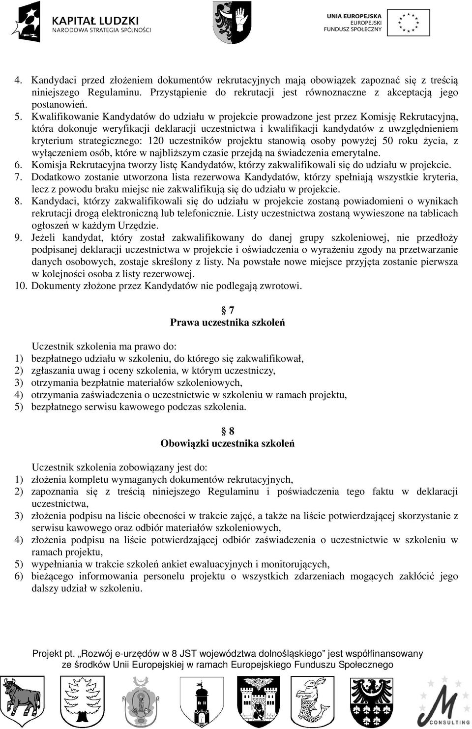 strategicznego: 0 uczestników projektu stanowią osoby powyżej 50 roku życia, z wyłączeniem osób, które w najbliższym czasie przejdą na świadczenia emerytalne. 6.