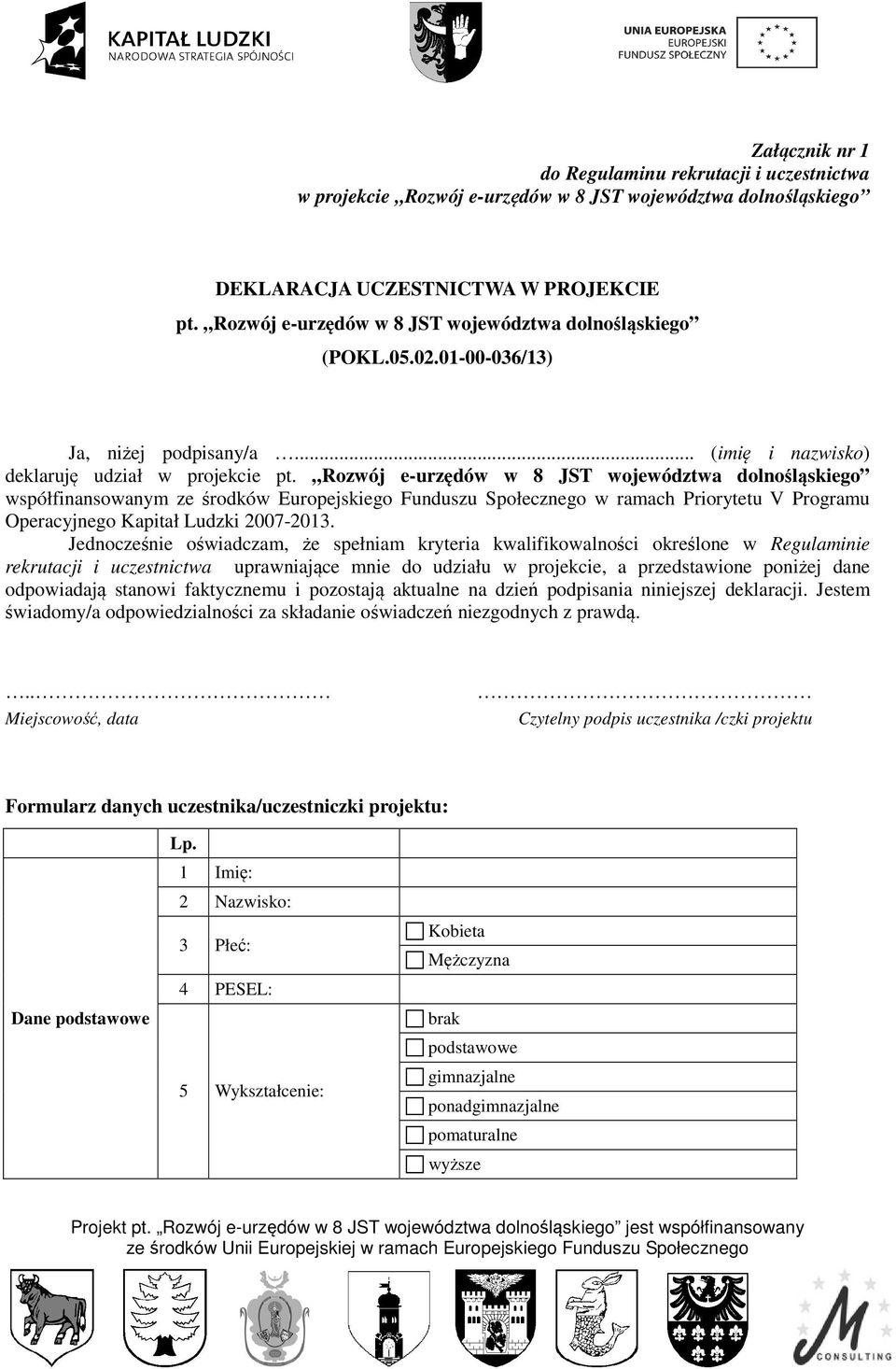 Rozwój e-urzędów w 8 JST województwa dolnośląskiego współfinansowanym ze środków Europejskiego Funduszu Społecznego w ramach Priorytetu V Programu Operacyjnego Kapitał Ludzki 007-0.