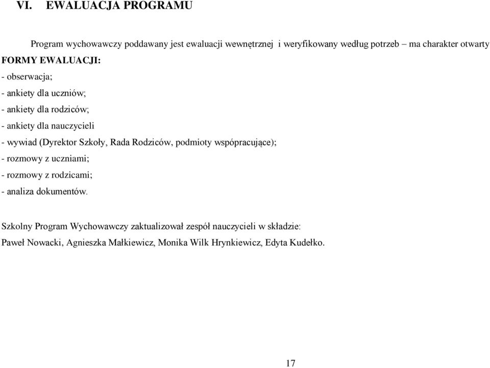 Rada Rodziców, podmioty wspópracujące); - rozmowy z uczniami; - rozmowy z rodzicami; - analiza dokumentów.